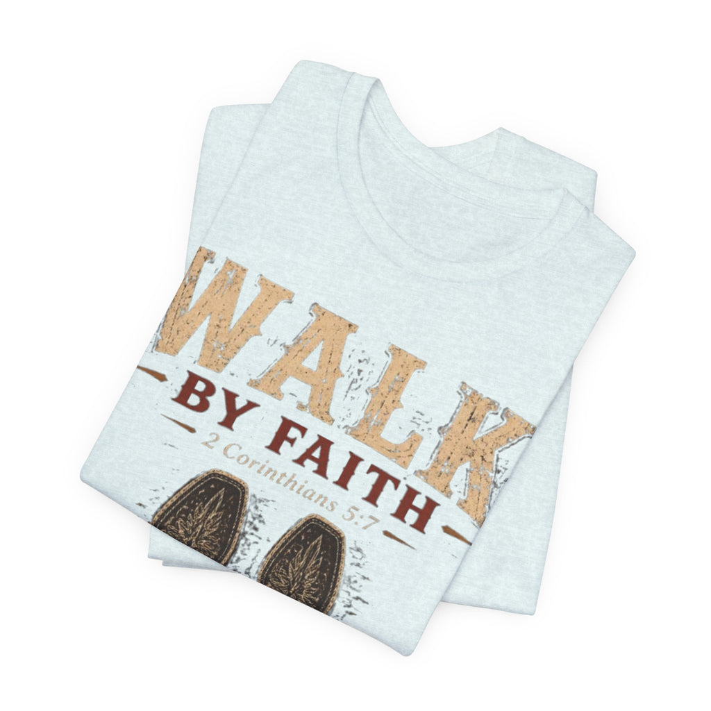 Walk by Faith Tee  (2 Corinthians 5:7)